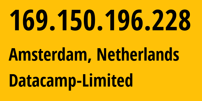 IP address 169.150.196.228 (Amsterdam, North Holland, Netherlands) get location, coordinates on map, ISP provider AS212238 Datacamp-Limited // who is provider of ip address 169.150.196.228, whose IP address