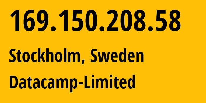 IP address 169.150.208.58 (Stockholm, Stockholm County, Sweden) get location, coordinates on map, ISP provider AS212238 Datacamp-Limited // who is provider of ip address 169.150.208.58, whose IP address