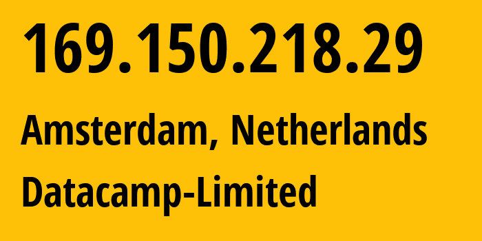 IP address 169.150.218.29 (Amsterdam, North Holland, Netherlands) get location, coordinates on map, ISP provider AS212238 Datacamp-Limited // who is provider of ip address 169.150.218.29, whose IP address