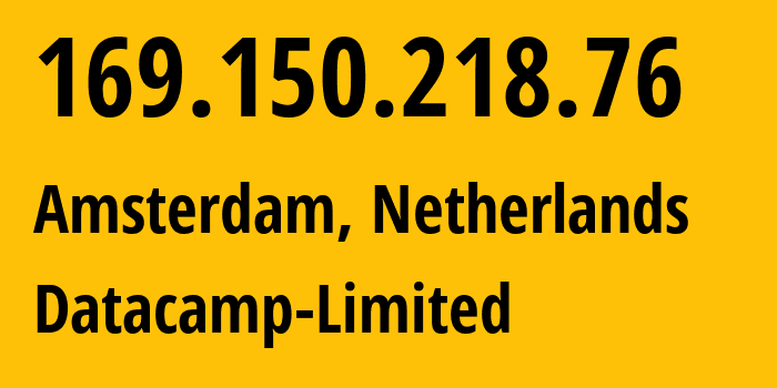 IP address 169.150.218.76 (Amsterdam, North Holland, Netherlands) get location, coordinates on map, ISP provider AS212238 Datacamp-Limited // who is provider of ip address 169.150.218.76, whose IP address