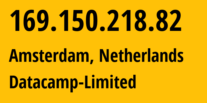 IP address 169.150.218.82 (Amsterdam, North Holland, Netherlands) get location, coordinates on map, ISP provider AS212238 Datacamp-Limited // who is provider of ip address 169.150.218.82, whose IP address