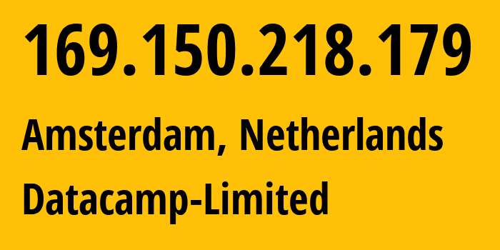 IP address 169.150.218.179 (Amsterdam, North Holland, Netherlands) get location, coordinates on map, ISP provider AS212238 Datacamp-Limited // who is provider of ip address 169.150.218.179, whose IP address