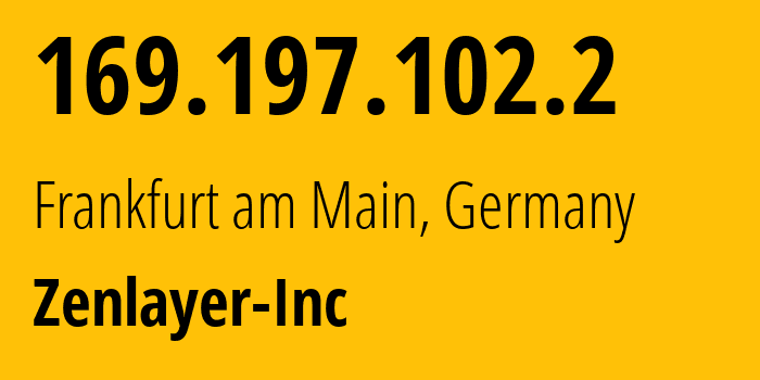 IP-адрес 169.197.102.2 (Франкфурт, Гессен, Германия) определить местоположение, координаты на карте, ISP провайдер AS21859 Zenlayer-Inc // кто провайдер айпи-адреса 169.197.102.2