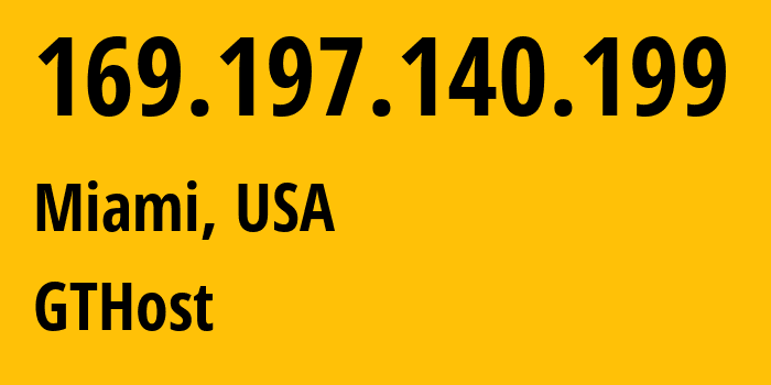 IP-адрес 169.197.140.199 (Майами, Флорида, США) определить местоположение, координаты на карте, ISP провайдер AS63023 GTHost // кто провайдер айпи-адреса 169.197.140.199