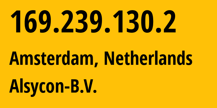 IP address 169.239.130.2 (Amsterdam, North Holland, Netherlands) get location, coordinates on map, ISP provider AS49870 Alsycon-B.V. // who is provider of ip address 169.239.130.2, whose IP address