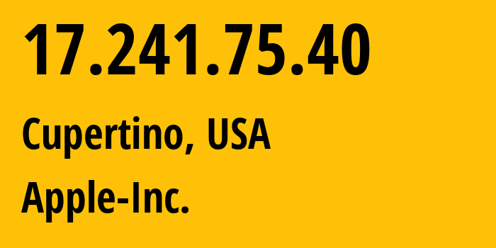 IP address 17.241.75.40 (Cupertino, California, USA) get location, coordinates on map, ISP provider AS714 Apple-Inc. // who is provider of ip address 17.241.75.40, whose IP address