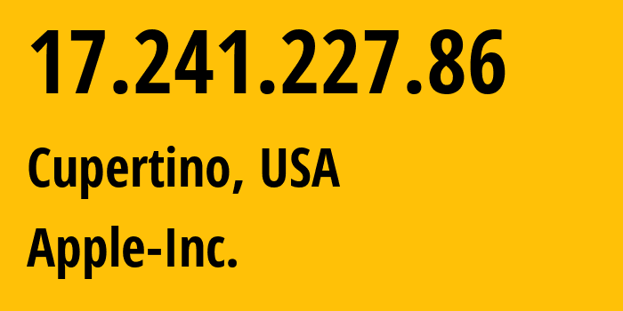 IP address 17.241.227.86 (Cupertino, California, USA) get location, coordinates on map, ISP provider AS714 Apple-Inc. // who is provider of ip address 17.241.227.86, whose IP address