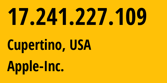 IP address 17.241.227.109 (Cupertino, California, USA) get location, coordinates on map, ISP provider AS714 Apple-Inc. // who is provider of ip address 17.241.227.109, whose IP address