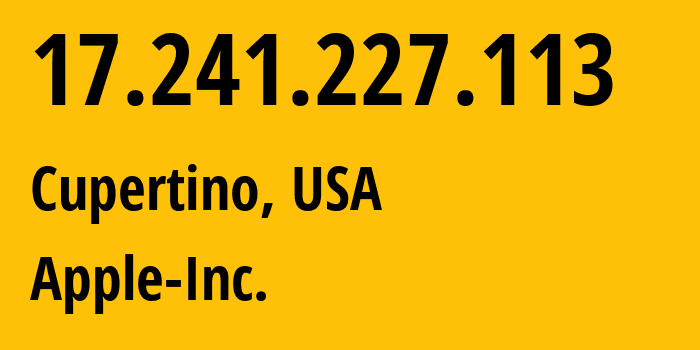 IP address 17.241.227.113 (Cupertino, California, USA) get location, coordinates on map, ISP provider AS714 Apple-Inc. // who is provider of ip address 17.241.227.113, whose IP address