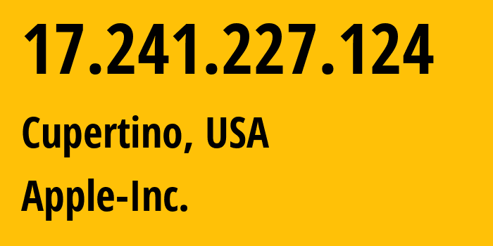 IP address 17.241.227.124 (Cupertino, California, USA) get location, coordinates on map, ISP provider AS714 Apple-Inc. // who is provider of ip address 17.241.227.124, whose IP address