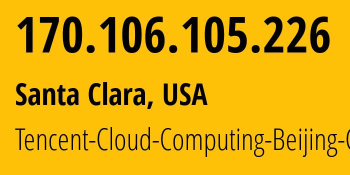 IP address 170.106.105.226 (Santa Clara, California, USA) get location, coordinates on map, ISP provider AS132203 Tencent-Cloud-Computing-Beijing-Co // who is provider of ip address 170.106.105.226, whose IP address