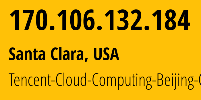 IP address 170.106.132.184 (Santa Clara, California, USA) get location, coordinates on map, ISP provider AS132203 Tencent-Cloud-Computing-Beijing-Co // who is provider of ip address 170.106.132.184, whose IP address