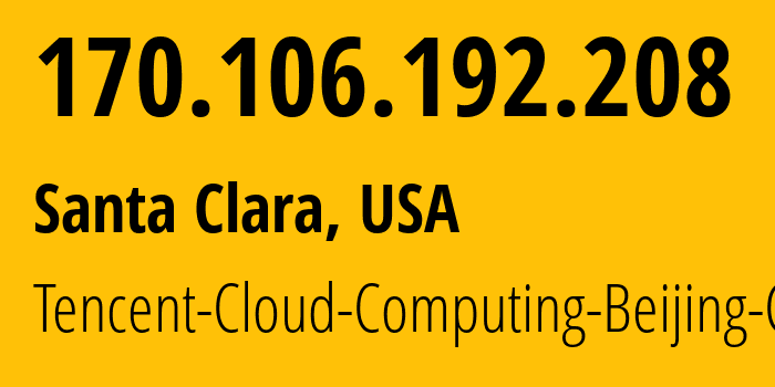 IP-адрес 170.106.192.208 (Санта-Клара, Калифорния, США) определить местоположение, координаты на карте, ISP провайдер AS132203 Tencent-Cloud-Computing-Beijing-Co // кто провайдер айпи-адреса 170.106.192.208
