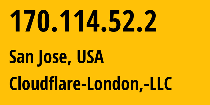IP address 170.114.52.2 (San Jose, California, USA) get location, coordinates on map, ISP provider AS209242 Cloudflare-London,-LLC // who is provider of ip address 170.114.52.2, whose IP address