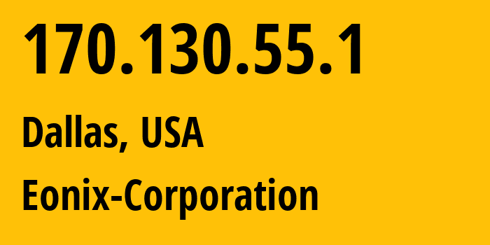 IP address 170.130.55.1 (Dallas, Texas, USA) get location, coordinates on map, ISP provider AS62904 Eonix-Corporation // who is provider of ip address 170.130.55.1, whose IP address