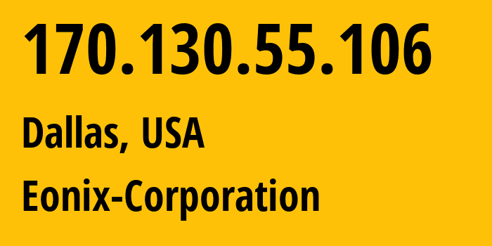 IP-адрес 170.130.55.106 (Даллас, Техас, США) определить местоположение, координаты на карте, ISP провайдер AS62904 Eonix-Corporation // кто провайдер айпи-адреса 170.130.55.106