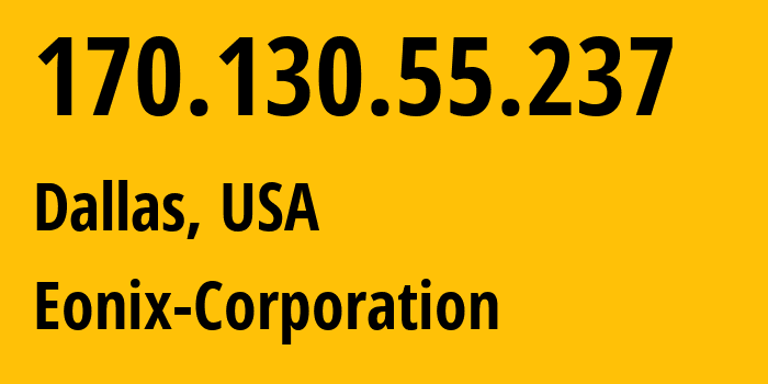 IP address 170.130.55.237 (Dallas, Texas, USA) get location, coordinates on map, ISP provider AS62904 Eonix-Corporation // who is provider of ip address 170.130.55.237, whose IP address