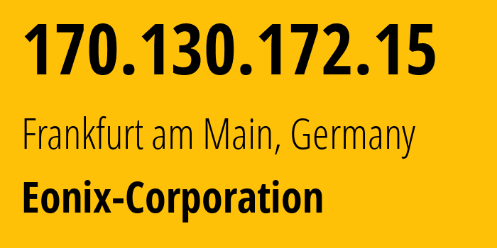 IP address 170.130.172.15 (Frankfurt am Main, Hesse, Germany) get location, coordinates on map, ISP provider AS49532 Eonix-Corporation // who is provider of ip address 170.130.172.15, whose IP address