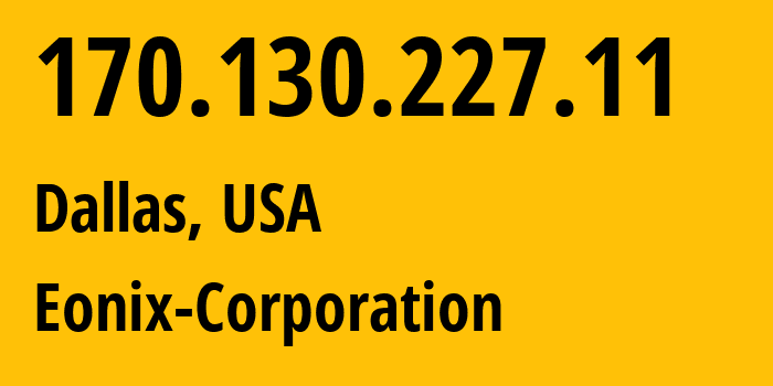 IP address 170.130.227.11 (Dallas, Texas, USA) get location, coordinates on map, ISP provider AS62904 Eonix-Corporation // who is provider of ip address 170.130.227.11, whose IP address