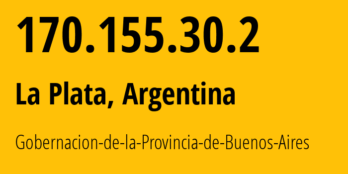 IP address 170.155.30.2 (La Plata, Buenos Aires, Argentina) get location, coordinates on map, ISP provider AS27967 Gobernacion-de-la-Provincia-de-Buenos-Aires // who is provider of ip address 170.155.30.2, whose IP address