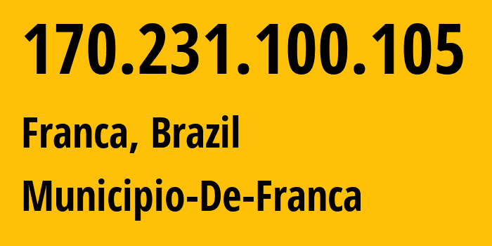 IP address 170.231.100.105 get location, coordinates on map, ISP provider AS265049 Municipio-De-Franca // who is provider of ip address 170.231.100.105, whose IP address