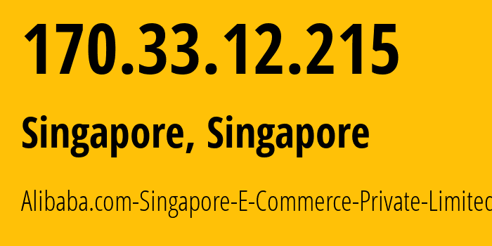 IP address 170.33.12.215 (Singapore, Central Singapore, Singapore) get location, coordinates on map, ISP provider AS134963 Alibaba.com-Singapore-E-Commerce-Private-Limited // who is provider of ip address 170.33.12.215, whose IP address