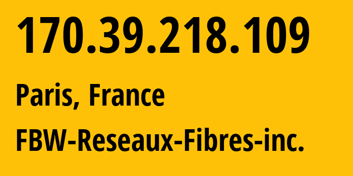 IP-адрес 170.39.218.109 (Париж, Иль-де-Франс, Франция) определить местоположение, координаты на карте, ISP провайдер AS34534 FBW-Reseaux-Fibres-inc // кто провайдер айпи-адреса 170.39.218.109