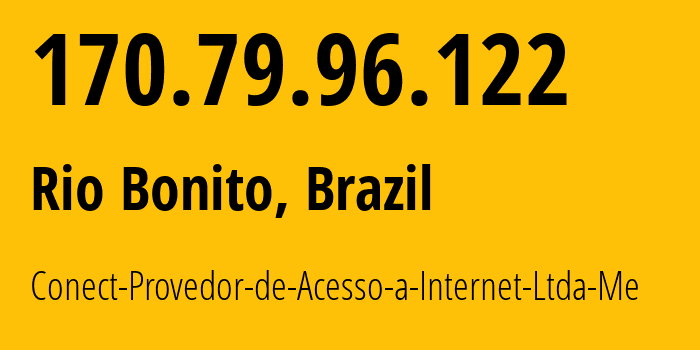 IP address 170.79.96.122 (Rio Bonito, Rio de Janeiro, Brazil) get location, coordinates on map, ISP provider AS265066 Conect-Provedor-de-Acesso-a-Internet-Ltda-Me // who is provider of ip address 170.79.96.122, whose IP address