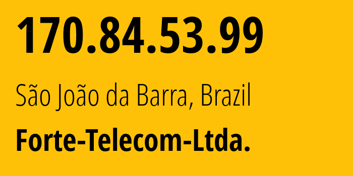 IP address 170.84.53.99 (São João da Barra, Rio de Janeiro, Brazil) get location, coordinates on map, ISP provider AS263009 Forte-Telecom-Ltda. // who is provider of ip address 170.84.53.99, whose IP address