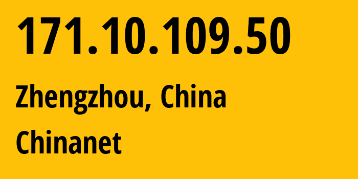 IP-адрес 171.10.109.50 (Чжэнчжоу, Henan, Китай) определить местоположение, координаты на карте, ISP провайдер AS4134 Chinanet // кто провайдер айпи-адреса 171.10.109.50