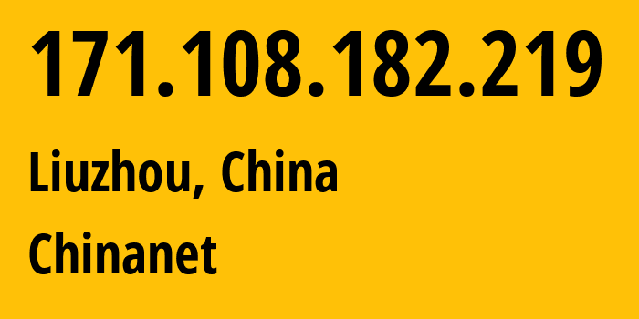 IP address 171.108.182.219 (Liuzhou, Guangxi, China) get location, coordinates on map, ISP provider AS4134 Chinanet // who is provider of ip address 171.108.182.219, whose IP address