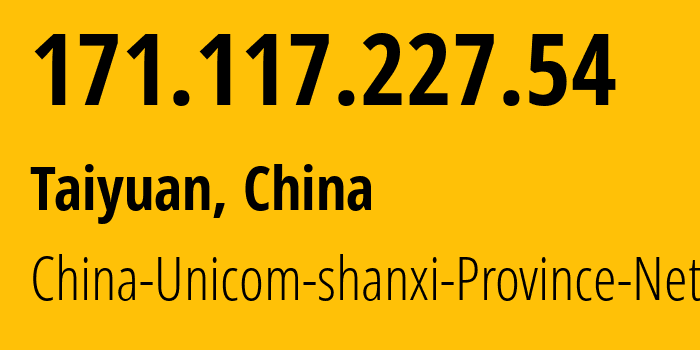 IP-адрес 171.117.227.54 (Тайюань, Shanxi, Китай) определить местоположение, координаты на карте, ISP провайдер AS4837 China-Unicom-shanxi-Province-Network // кто провайдер айпи-адреса 171.117.227.54