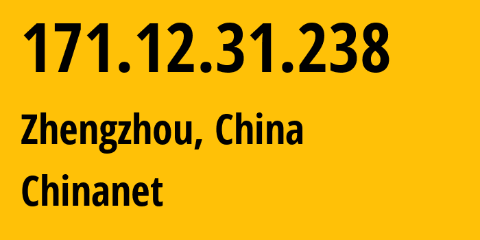 IP-адрес 171.12.31.238 (Чжэнчжоу, Henan, Китай) определить местоположение, координаты на карте, ISP провайдер AS4134 Chinanet // кто провайдер айпи-адреса 171.12.31.238