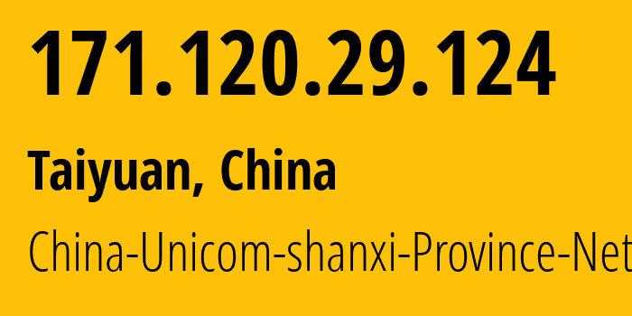 IP address 171.120.29.124 (Taiyuan, Shanxi, China) get location, coordinates on map, ISP provider AS4837 China-Unicom-shanxi-Province-Network // who is provider of ip address 171.120.29.124, whose IP address