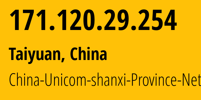 IP address 171.120.29.254 (Taiyuan, Shanxi, China) get location, coordinates on map, ISP provider AS4837 China-Unicom-shanxi-Province-Network // who is provider of ip address 171.120.29.254, whose IP address