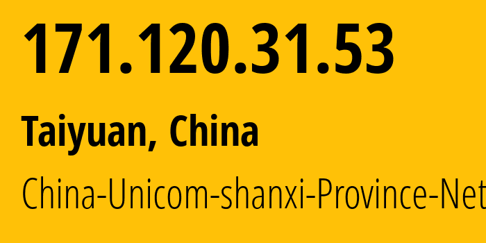 IP-адрес 171.120.31.53 (Тайюань, Shanxi, Китай) определить местоположение, координаты на карте, ISP провайдер AS4837 China-Unicom-shanxi-Province-Network // кто провайдер айпи-адреса 171.120.31.53