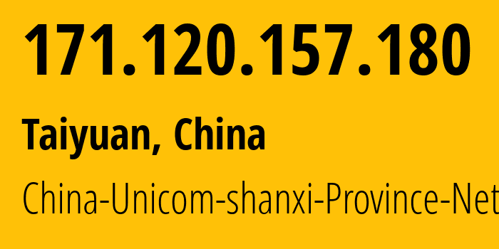 IP-адрес 171.120.157.180 (Тайюань, Shanxi, Китай) определить местоположение, координаты на карте, ISP провайдер AS4837 China-Unicom-shanxi-Province-Network // кто провайдер айпи-адреса 171.120.157.180