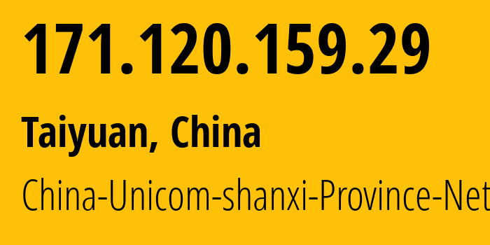 IP-адрес 171.120.159.29 (Тайюань, Shanxi, Китай) определить местоположение, координаты на карте, ISP провайдер AS4837 China-Unicom-shanxi-Province-Network // кто провайдер айпи-адреса 171.120.159.29