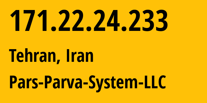 IP-адрес 171.22.24.233 (Тегеран, Тегеран, Иран) определить местоположение, координаты на карте, ISP провайдер AS60631 Pars-Parva-System-LLC // кто провайдер айпи-адреса 171.22.24.233