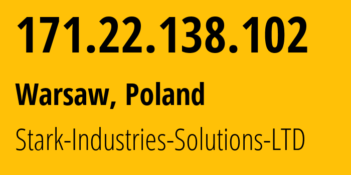 IP-адрес 171.22.138.102 (Варшава, Мазовецкое воеводство, Польша) определить местоположение, координаты на карте, ISP провайдер AS44477 Stark-Industries-Solutions-LTD // кто провайдер айпи-адреса 171.22.138.102