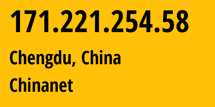 IP address 171.221.254.58 (Chengdu, Sichuan, China) get location, coordinates on map, ISP provider AS4134 Chinanet // who is provider of ip address 171.221.254.58, whose IP address