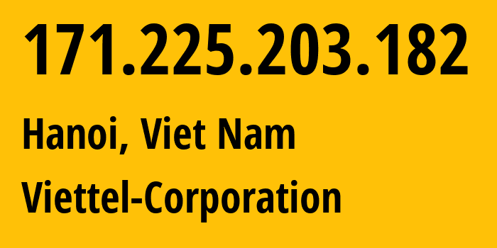 IP address 171.225.203.182 (Hanoi, Hanoi, Viet Nam) get location, coordinates on map, ISP provider AS7552 Viettel-Corporation // who is provider of ip address 171.225.203.182, whose IP address