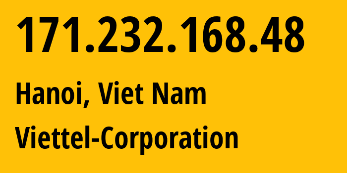 IP address 171.232.168.48 (Hanoi, Hanoi, Viet Nam) get location, coordinates on map, ISP provider AS7552 Viettel-Corporation // who is provider of ip address 171.232.168.48, whose IP address
