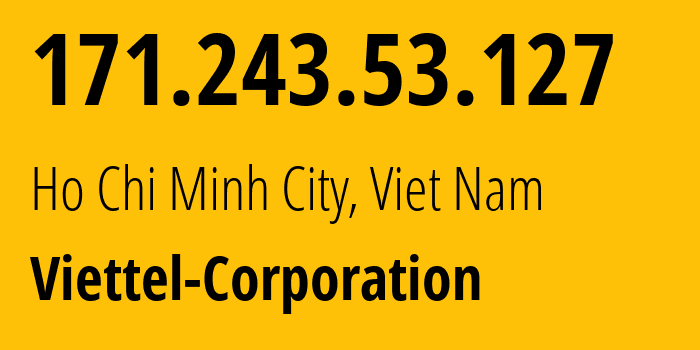 IP-адрес 171.243.53.127 (Хошимин, Хо Ши Мин, Вьетнам) определить местоположение, координаты на карте, ISP провайдер AS7552 Viettel-Corporation // кто провайдер айпи-адреса 171.243.53.127