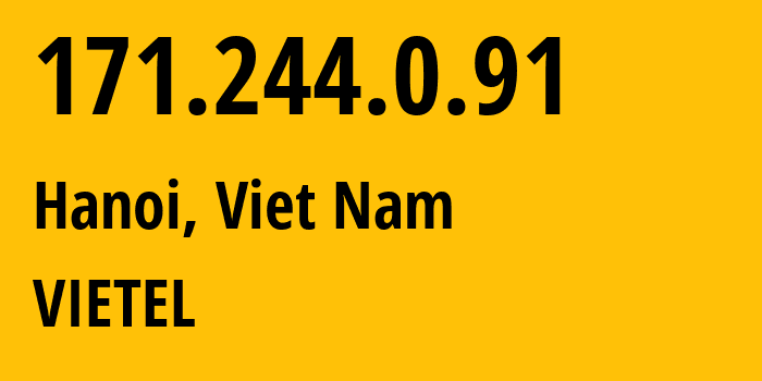 IP address 171.244.0.91 (Hanoi, Hanoi, Viet Nam) get location, coordinates on map, ISP provider AS7552 VIETEL // who is provider of ip address 171.244.0.91, whose IP address