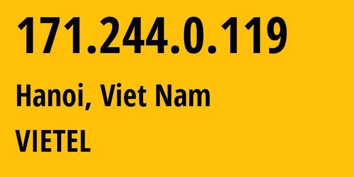 IP address 171.244.0.119 (Hanoi, Hanoi, Viet Nam) get location, coordinates on map, ISP provider AS7552 VIETEL // who is provider of ip address 171.244.0.119, whose IP address