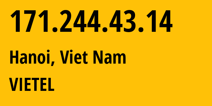 IP-адрес 171.244.43.14 (Ханой, Hanoi, Вьетнам) определить местоположение, координаты на карте, ISP провайдер AS38731 VIETEL // кто провайдер айпи-адреса 171.244.43.14