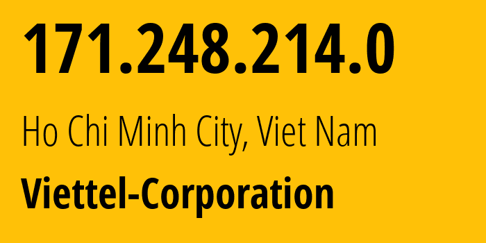 IP address 171.248.214.0 (Ho Chi Minh City, Ho Chi Minh, Viet Nam) get location, coordinates on map, ISP provider AS7552 Viettel-Corporation // who is provider of ip address 171.248.214.0, whose IP address