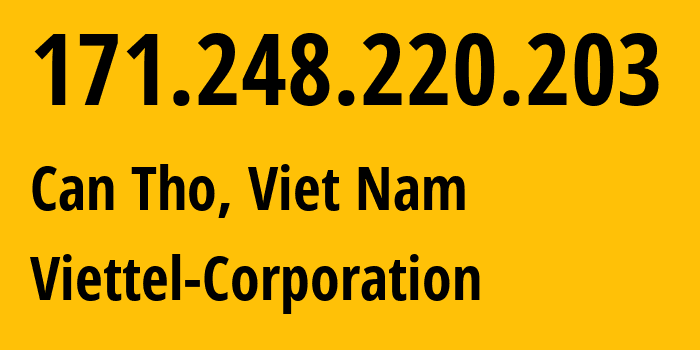 IP address 171.248.220.203 (Can Tho, Can Tho, Viet Nam) get location, coordinates on map, ISP provider AS7552 Viettel-Corporation // who is provider of ip address 171.248.220.203, whose IP address