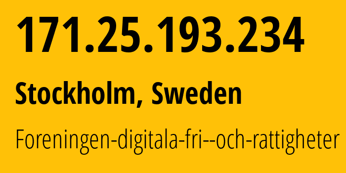 IP address 171.25.193.234 (Stockholm, Stockholm County, Sweden) get location, coordinates on map, ISP provider AS198093 Foreningen-digitala-fri--och-rattigheter // who is provider of ip address 171.25.193.234, whose IP address